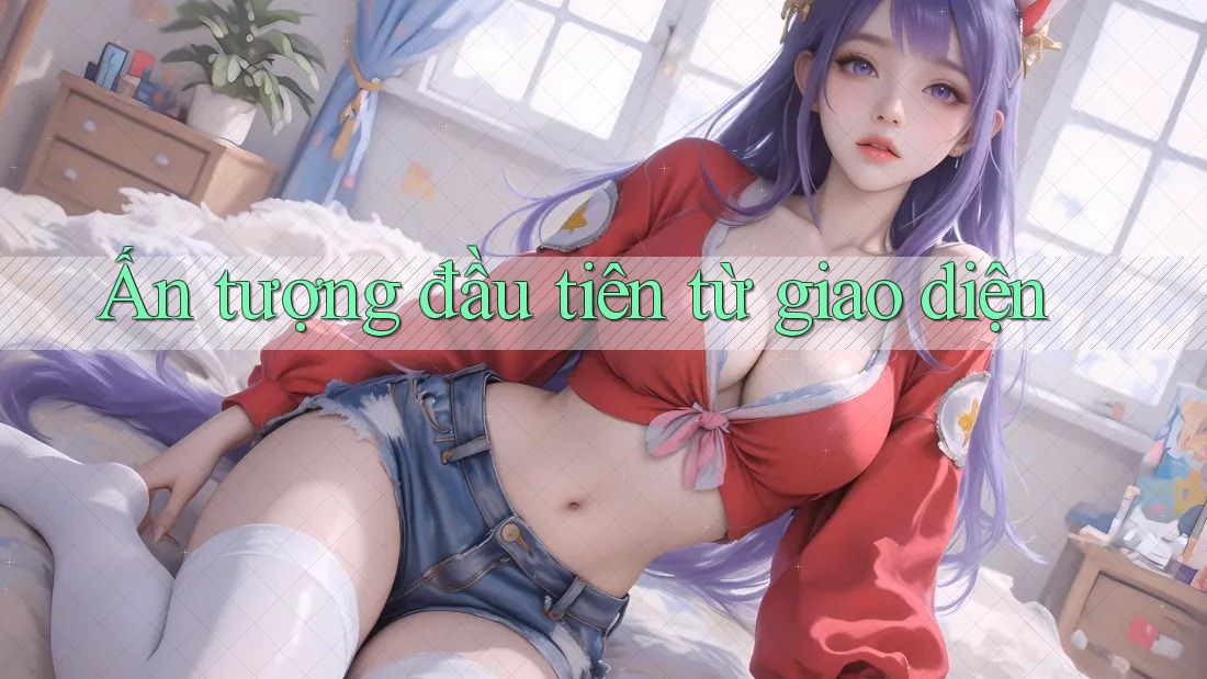 Ấn tượng đầu tiên từ giao diện Ấn tượng đầu tiên từ giao diện