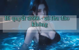 Bí quyết st666   có lừa đảo không