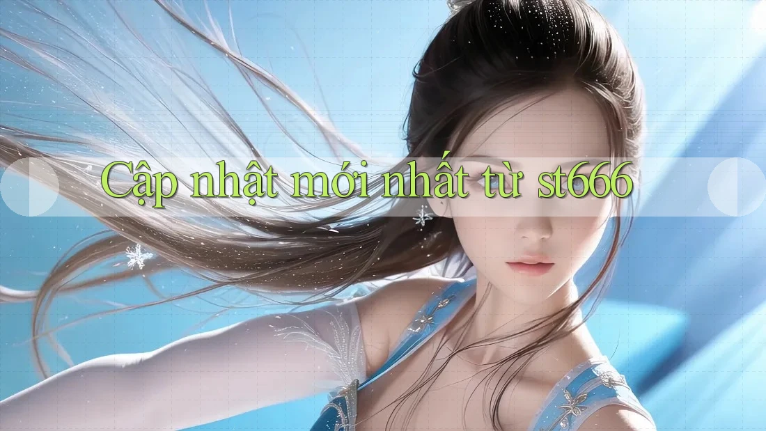 Cập nhật mới nhất từ st666
