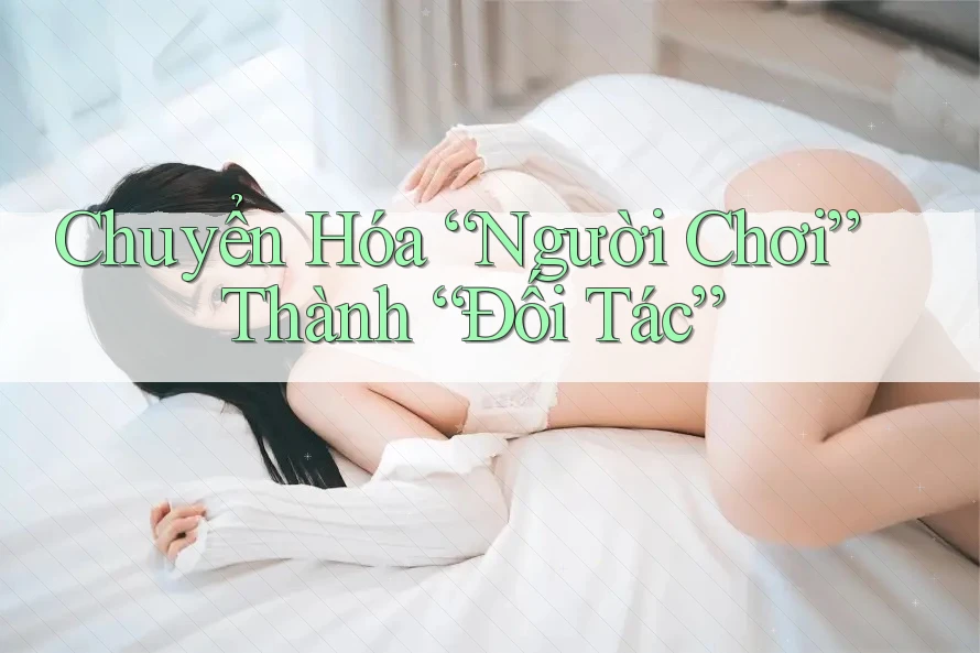 Chuyển Hóa “Người Chơi” Thành “Đối Tác” Chuyển Hóa “Người Chơi” Thành “Đối Tác”
