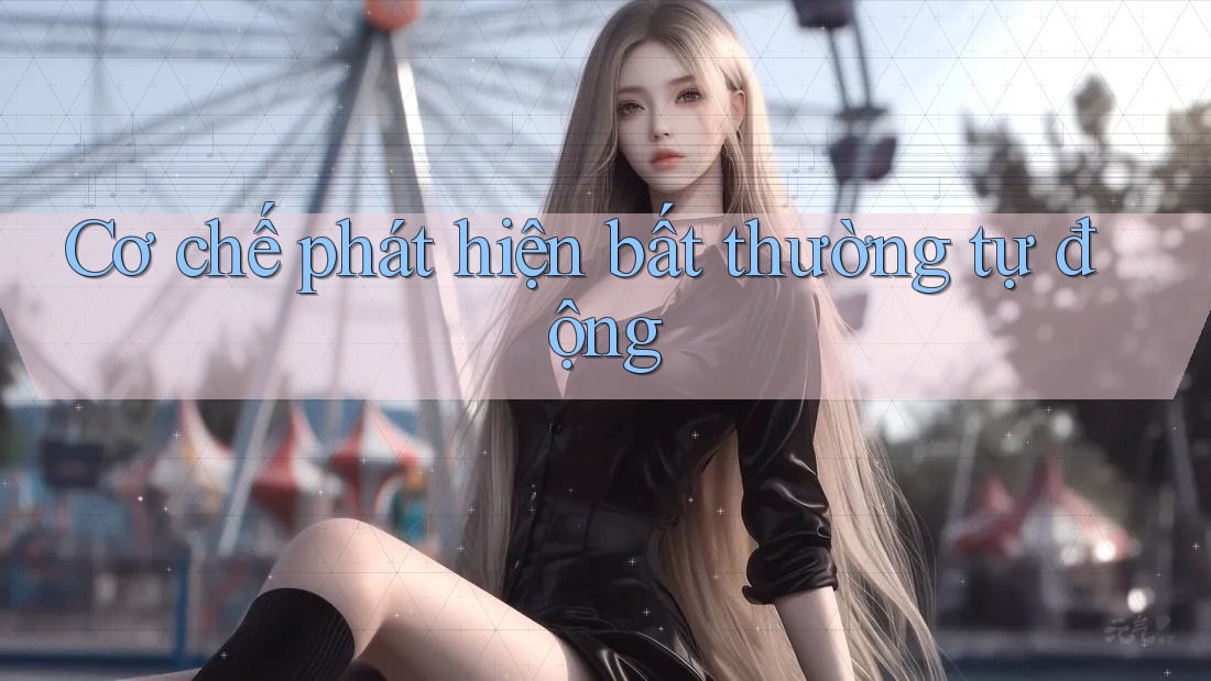 Cơ chế phát hiện bất thường tự động Cơ chế phát hiện bất thường tự động