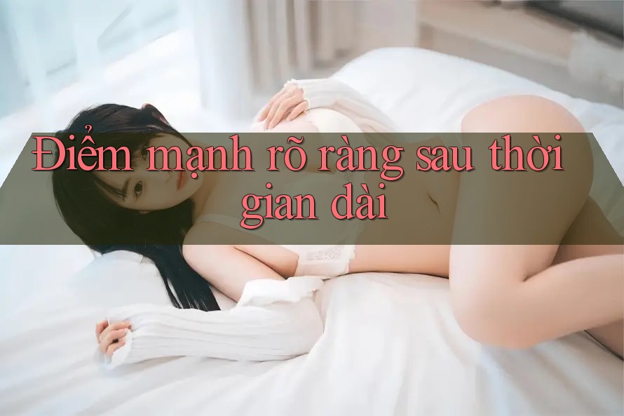 Điểm mạnh rõ ràng sau thời gian dài Điểm mạnh rõ ràng sau thời gian dài