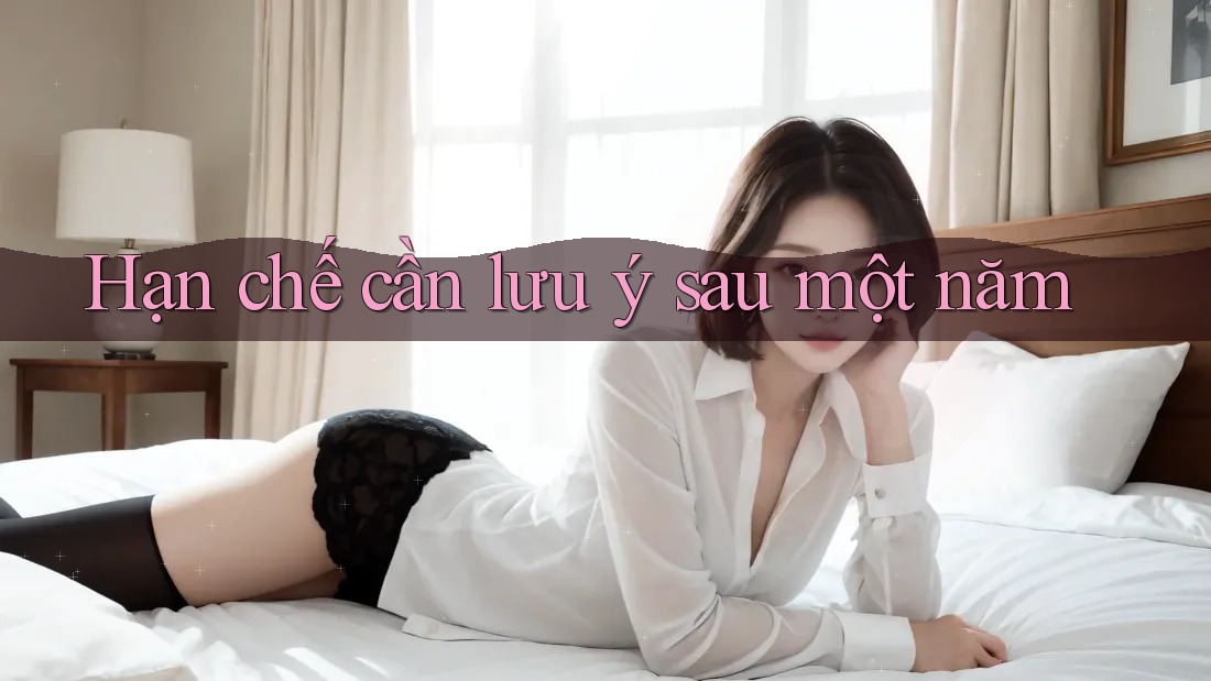 Hạn chế cần lưu ý sau một năm Hạn chế cần lưu ý sau một năm