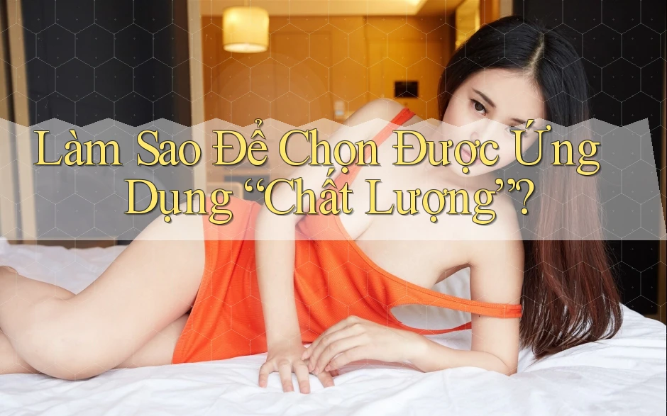 Làm Sao Để Chọn Được Ứng Dụng “Chất Lượng”? Làm Sao Để Chọn Được Ứng Dụng “Chất Lượng”?