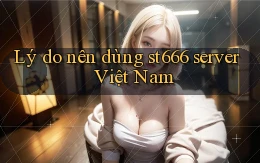 Lý do nên dùng st666 server Việt Nam