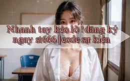 Nhanh tay kẻo lỡ ! đăng ký ngay st666 code sự kiện