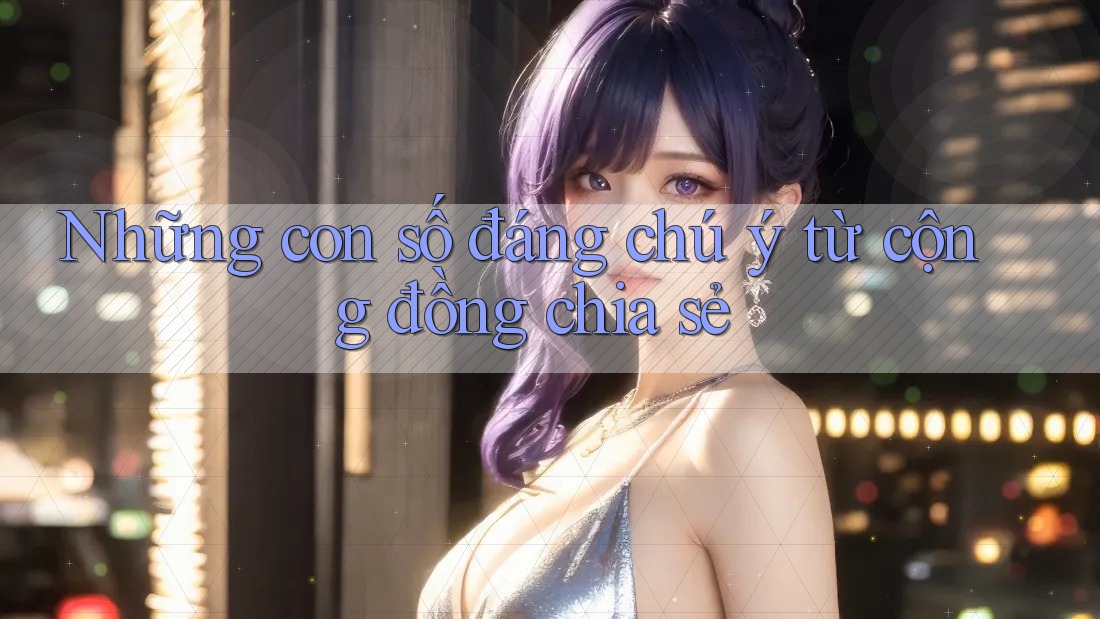 Những con số đáng chú ý từ cộng đồng chia sẻ
