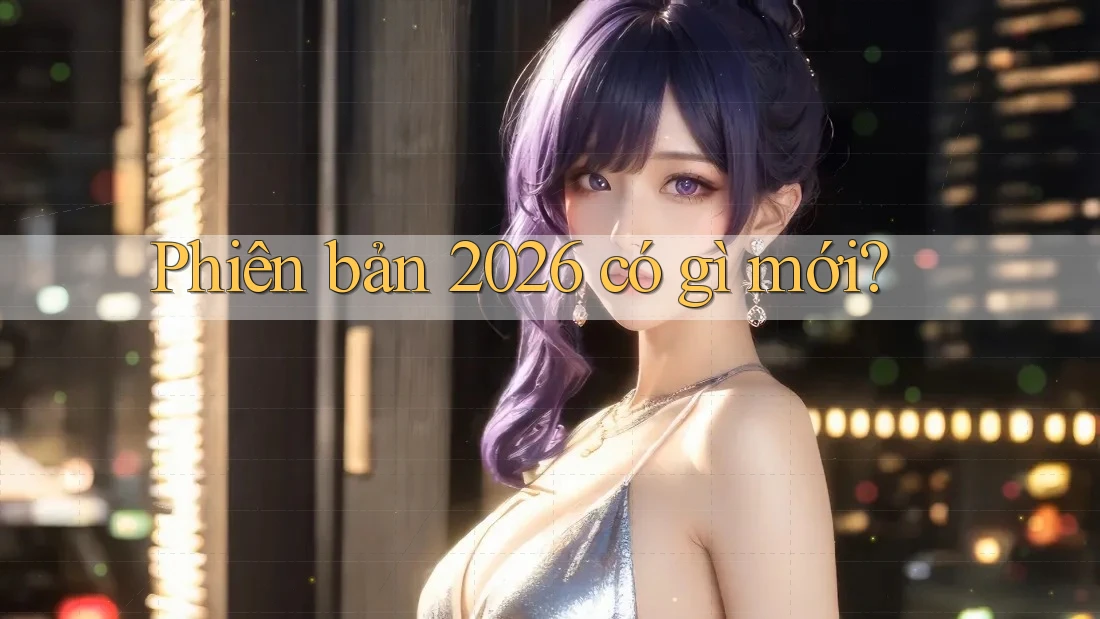 Phiên bản 2026 – Có gì mới? Phiên bản 2026 – Có gì mới?