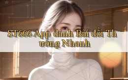 st666  app đánh bài đổi thưởng nhanh