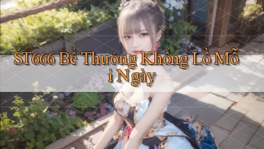 st666  bể thưởng khổng lồ mỗi ngày
