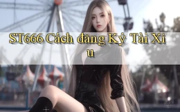 st666  cách đăng ký tài xỉu