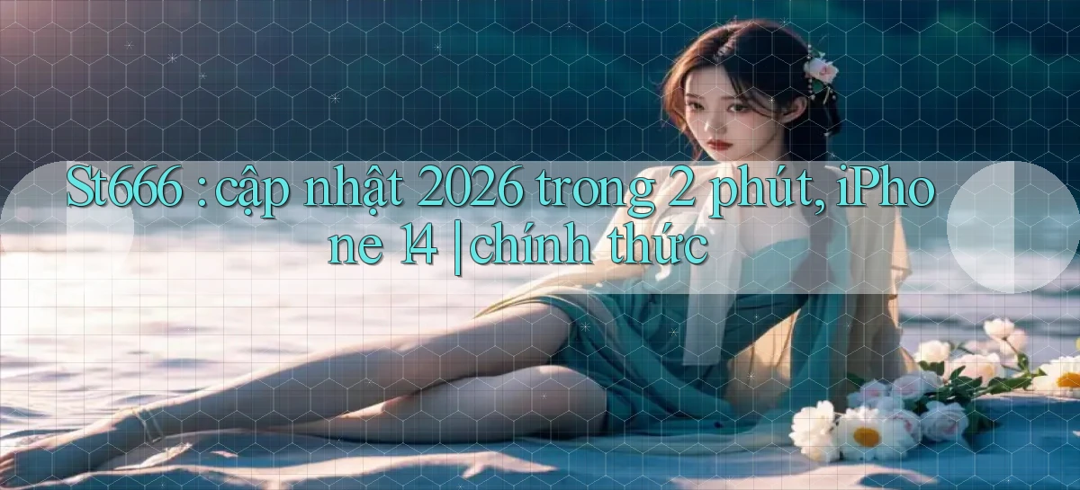 st666   Website Mới   Link Vào Game 24 Giờ