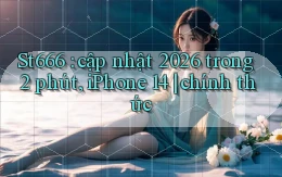 St666 cập nhật 2026 trong 2 phút, iPhone 14 chính thức