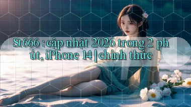 St666 cập nhật 2026 trong 2 phút, iPhone 14 chính thức