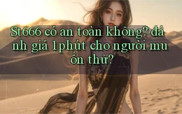 St666 có an toàn không đánh giá 1 phút cho người muốn thử