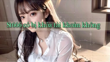 St666 có bị khóa tài khoản không