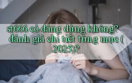 st666 có đáng dùng không đánh giá chi tiết từng mục (2025)