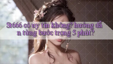 St666 có uy tín không hướng dẫn từng bước trong 5 phút
