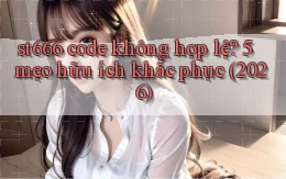 st666 code không hợp lệ 5 mẹo hữu ích khắc phục (2026)