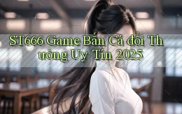 st666  game bắn cá đổi thưởng uy tín 2025