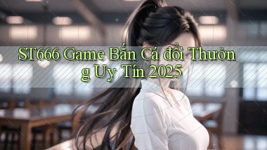 st666  game bắn cá đổi thưởng uy tín 2025