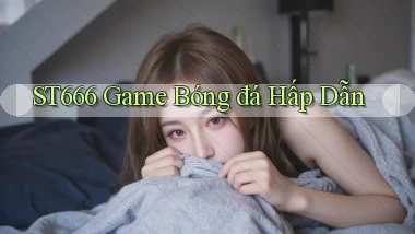 st666  game bóng đá hấp dẫn