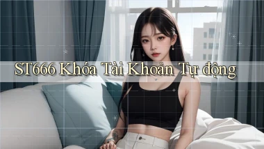 st666  khóa tài khoản tự động