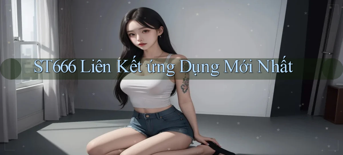 st666   Website Mới   Link Vào Game 24 Giờ