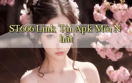 st666  Link tải apk mới nhất