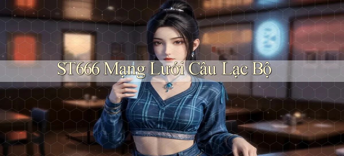 st666  mạng lưới câu lạc bộ