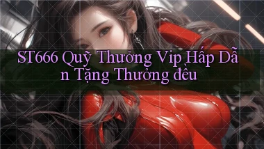 st666  quỹ thưởng vip hấp dẫn tặng thưởng đều