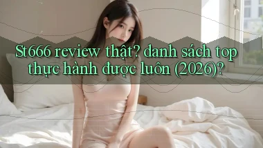 St666 review thật danh sách top thực hành được luôn (2026)