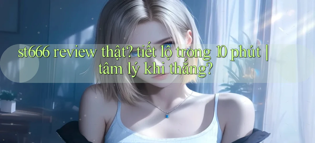 st666   Website Mới   Link Vào Game 24 Giờ