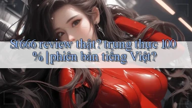 St666 review thật trung thực 100% phiên bản tiếng Việt