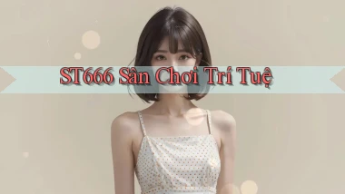 st666  sân chơi trí tuệ