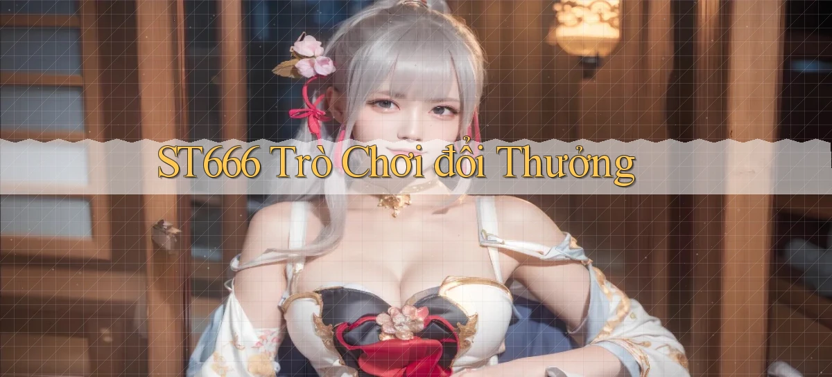 st666  trò chơi đổi thưởng