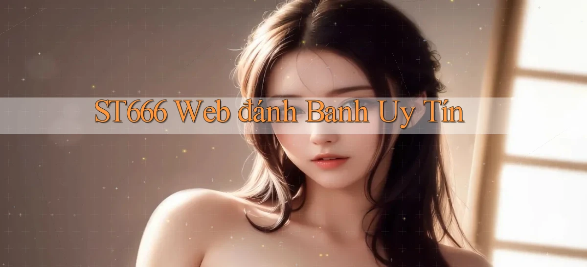 st666  web đánh banh uy tín