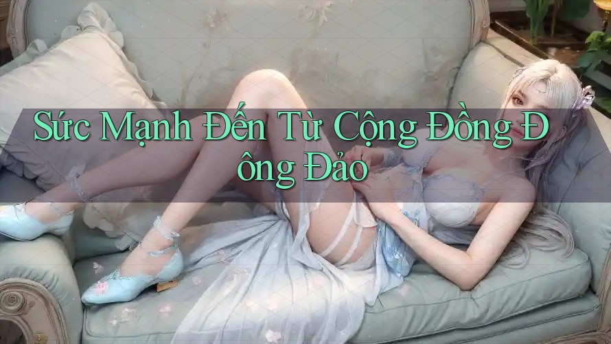 Sức Mạnh Đến Từ Cộng Đồng Đông Đảo Sức Mạnh Đến Từ Cộng Đồng Đông Đảo