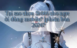 Tại sao chọn St666 cho người dùng mobile phiên bản 2026