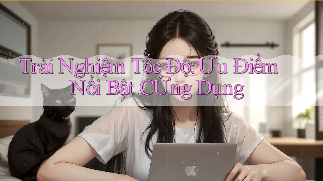 Trải Nghiệm Tốc Độ: Ưu Điểm Nổi Bật CỨng Dụng