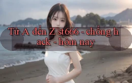 Từ A đến Z st666   chống hack   hôm nay