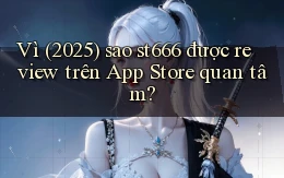 Vì (2025) sao st666 được review trên App Store quan tâm