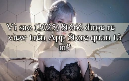 Vì sao (2025) St666 được review trên App Store quan tâm