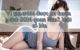 Vì sao st666 được xu hướng slot 2026 quan tâm, luật số lớn
